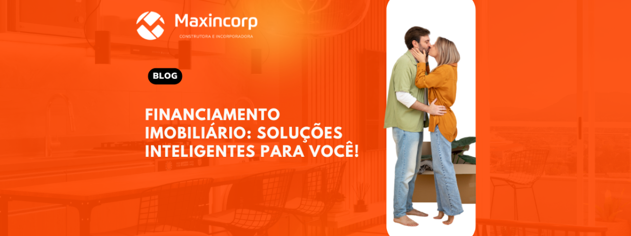 Financiamento Imobiliário: Soluções Inteligentes para Você!